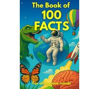 The Book of 100 Facts: Surprising Science & Curiosities Illustrated