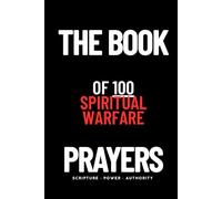 The Book of 100 Spiritual Warfare Prayers