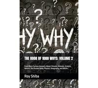 THE BOOK OF 1000 WHYS: VOLUME 2: Even More Curious Answers About Climate, Animals, Science, Nature, the Human Body, Physics, Geography, and Maths (3,000 Answers to Life's Most Curious Questions)