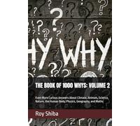 THE BOOK OF 1000 WHYS: VOLUME 2: Even More Curious Answers About Climate, Animals, Science, Nature, the Human Body, Physics, Geography, and Maths (3,000 Answers to Life's Most Curious Questions)