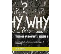 THE BOOK OF 1000 WHYS: VOLUME 3: Even More Curious Answers from the Edges of Knowledge (3,000 Answers to Life's Most Curious Questions)