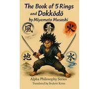 The Book of 5 Rings and The Dokkodo by Miyamoto Musashi (Alpha Philosophy Series)