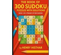 THE BOOK OF 900 SUDOKU PUZZLES WITH SOLUTIONS: 900 CLEARLY VISIBLE SUDOKU PUZZLES, WITH SOLUTIONS AT THE BACK OF EVERY 300 SUDOKU PUZZLES (HENRY HISTHAR)