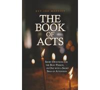 The Book of Acts: Short Devotions for the Busy Person, or One with a Short Span of Attention