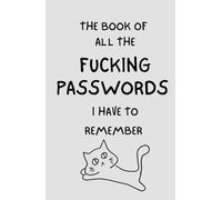 The book of all the fucking password i have to remember: Password Keeper Notebook For Women And Men , Coworkers , Employees| Organised Tabs notebook | ... Notebook | 76 Premium pages | 6 x 9" Size