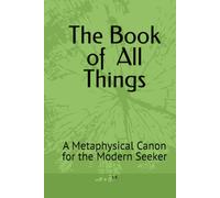 The Book of All Things: A Metaphysical Canon for the Modern Seeker
