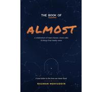 The Book of Almost: A Celebration of Near-Misses, Close Calls, and the Beautiful Tension of Things That Nearly Were