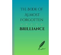 The Book of Almost Forgotten Brilliance: A Gift Notebook Journal for Friends and Family