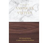 The Book of American Virtues: 250 National Heroes - A Legacy Guided by Providence (America Begins At Home Under God Library)
