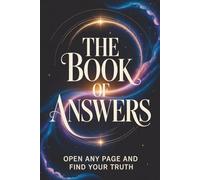 The Book of Answers: Open Any Page and Find Your Truth: A Modern Oracle for Clarity, Insight, and Decision Making