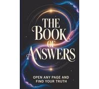 The Book of Answers: Open Any Page and Find Your Truth: A Modern Oracle for Clarity, Insight, and Decision Making