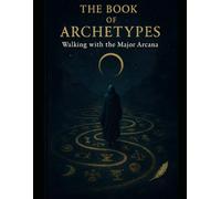 The Book of Archetypes:: Walking with the Major Arcana