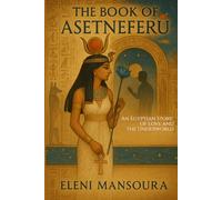 The Book of Asetneferu: An Egyptian Story of Love and the Underworld (Eternal Egypt)