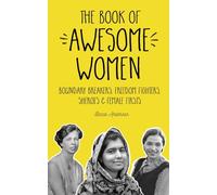 The Book of Awesome Women: Boundary Breakers, Freedom Fighters, Sheroes and Female Firsts (Badass Women Biographies, For Readers of I Am Malala) (Awesome Books)