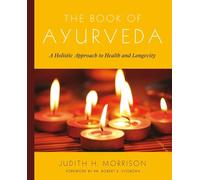The Book of Ayurveda: A Holistic Approach to Health and Longevity
