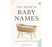The Book of Baby Names: Unique Choices, Rich Meanings, and Origins