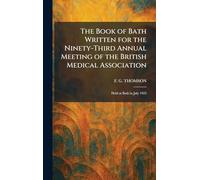 The Book of Bath Written for the Ninety-Third Annual Meeting of the British Medical Association: Held at Bath in July 1925
