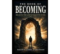 The Book of Becoming: Breaking the Loop of Reactive Living (Reapers of Reality)