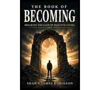 The Book of Becoming: Breaking the Loop of Reactive Living (Reapers of Reality)