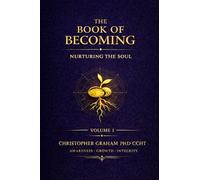 THE BOOK OF BECOMING NURTURING THE SOUL VOLUME: AWARENESS ~ GROWTH ~ INTEGRITY