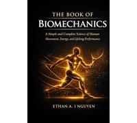 The Book of Biomechanics: Efficiency, Alignment, and Nervous System Stability for Pain-Free Movement and Human Flourishing