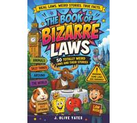 The Book of Bizarre: 50 Totally Weird Laws and Their Stories: Plus Tips for Busting Myths, Middle Grade Series for Ages 8-12