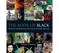 The Book of Black: Black Holes, Black Death, Black Forest Cake and Other Dark Sides of Life (Calla Editions)