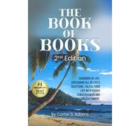 THE BOOK OF BOOKS 2nd Edition: COOKBOOK OF LIFE, EXPLAINING ALL OF LIFE'S QUESTIONS, FULFILL YOUR LIFE WITH HIGHER CONSCIOUSNESS AND ENLIGHTENMENT.