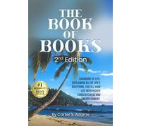 THE BOOK OF BOOKS 2nd Edition: COOKBOOK OF LIFE, EXPLAINING ALL OF LIFE'S QUESTIONS, FULFILL YOUR LIFE WITH HIGHER CONSCIOUSNESS AND ENLIGHTENMENT.