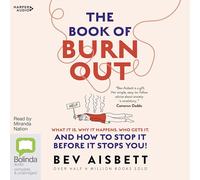 The Book of Burnout: What it is, Why it Happens, Who Gets it and How to Stop it Before it Stops You [Audio]