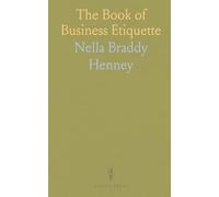 The Book of Business Etiquette: Practical rules for professional conduct in offices, meetings, and social meals