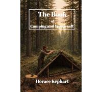 The Book of Camping and Woodcraft: A Guidebook for Those Who Travel in the Wilderness