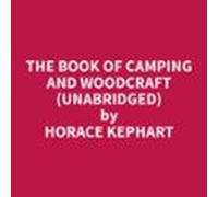 The Book Of Camping And Woodcraft (unabridged) (audiolibro)
