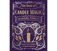 The Book of Candle Magic: Candle Spell Secrets to Change Your Life
