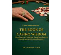 The Book of Casino Wisdom: Our Guide to Smarter Gambling, Better Comps, and the Casino Lifestyle (Casino Kombat Presents)