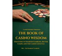 The Book of Casino Wisdom: Our Guide to Smarter Gambling, Better Comps, and the Casino Lifestyle (Casino Kombat Presents)