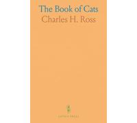 The Book of Cats: A Chit-Chat Chronicle of Feline Facts and Fancies, Legendary, Lyrical, Medical, Mirthful and Miscellaneous