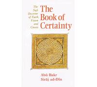 The Book of Certainty: The Sufi Doctrine of Faith, Vision and Gnosis (Islamic Texts Society)