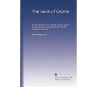 The book of Ceylon: being a guide to its railway system and an account of its varied attractions for the visitor and tourist: Volume 2