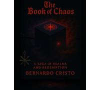 The Book of Chaos A Saga of Realms and Redemption: An Epic Tale of Creation, Conflict, and Humanity’s Struggle Between Chaos and Order