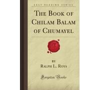 The Book of Chilam Balam of Chumayel (Forgotten Books)