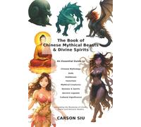 The Book of Chinese Mythical Beasts & Divine Spirits: An Illustrated Guide to Gods, Spirits, Mythical Monsters, and Ancient Chinese Folklore