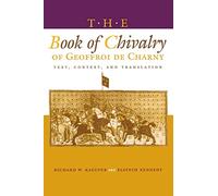 The Book of Chivalry of Geoffroi de Charny: Text, Context, and Translation (The Middle Ages Series)