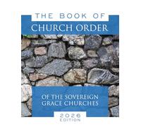 The Book of Church Order of the Sovereign Grace Churches
