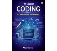 The Book of Coding: A Practical Guide for Teenagers