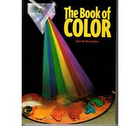 The Book of Color: The History of Color, Color Theory, and Contrast; The Color of Forms and Shadows; Color Ranges and Mixes; And the Practice of Pai
