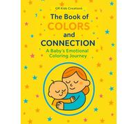 The Book of COLORS and CONNECTION: A Baby's Emotional Coloring Journey