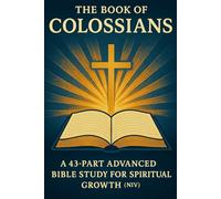 The Book of Colossians: A 43-Part Advanced Bible Study for Spiritual Growth, Faith, and Christian Discipleship (NIV, New Testament Study Guide) (New ... Growth with GHOSTLIGHT OPERATOR 743)
