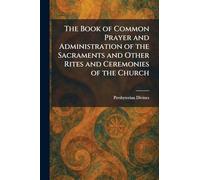 The Book of Common Prayer and Administration of the Sacraments and Other Rites and Ceremonies of the Church