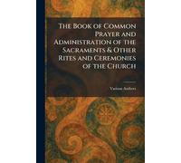 The Book of Common Prayer and Administration of the Sacraments & Other Rites and Ceremonies of the Church